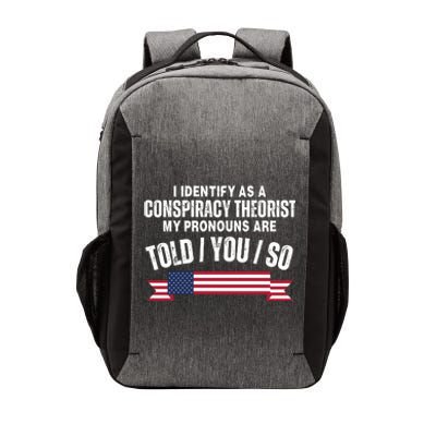 I Identify As A Conspiracy Theorist My Pronouns Are Told You So Vector Backpack