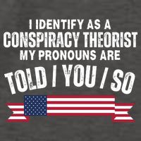 I Identify As A Conspiracy Theorist My Pronouns Are Told You So Vector Backpack