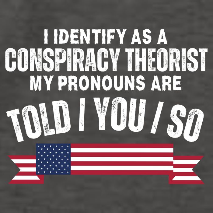 I Identify As A Conspiracy Theorist My Pronouns Are Told You So Vector Backpack
