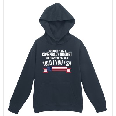 I Identify As A Conspiracy Theorist My Pronouns Are Told You So Urban Pullover Hoodie