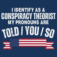 I Identify As A Conspiracy Theorist My Pronouns Are Told You So Infant Baby Jersey Bodysuit
