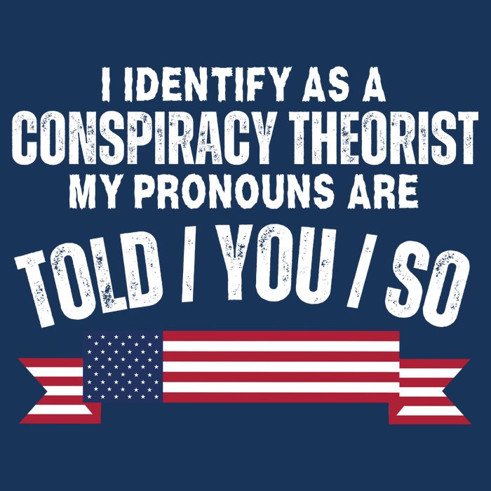 I Identify As A Conspiracy Theorist My Pronouns Are Told You So Infant Baby Jersey Bodysuit