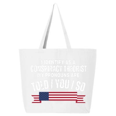 I Identify As A Conspiracy Theorist My Pronouns Are Told You So 25L Jumbo Tote