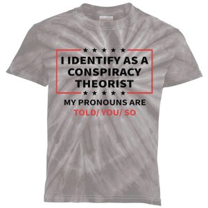 I Identify As A Conspiracy Theorist My Pronouns Are Told You Kids Tie-Dye T-Shirt