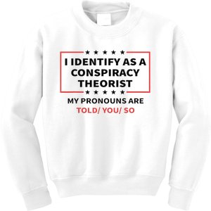 I Identify As A Conspiracy Theorist My Pronouns Are Told You Kids Sweatshirt