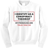 I Identify As A Conspiracy Theorist My Pronouns Are Told You Kids Sweatshirt