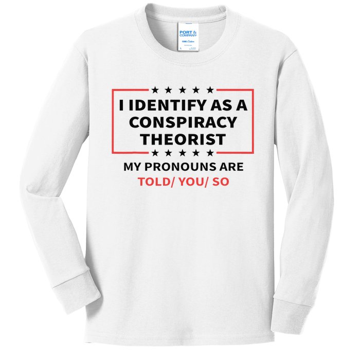 I Identify As A Conspiracy Theorist My Pronouns Are Told You Kids Long Sleeve Shirt