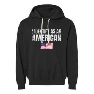 I Identify As An American Usa Patriotic Pride Garment-Dyed Fleece Hoodie