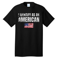 I Identify As An American Usa Patriotic Pride Tall T-Shirt