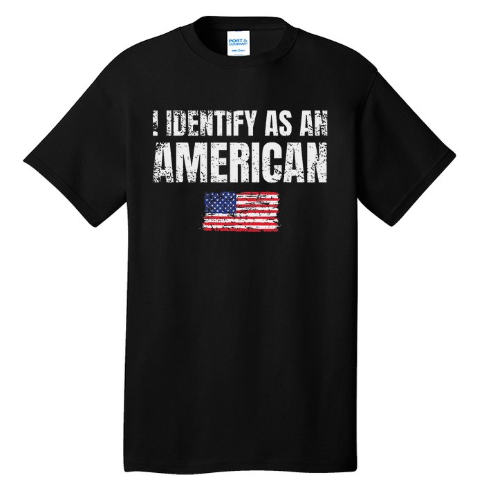 I Identify As An American Usa Patriotic Pride Tall T-Shirt