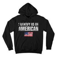 I Identify As An American Usa Patriotic Pride Tall Hoodie