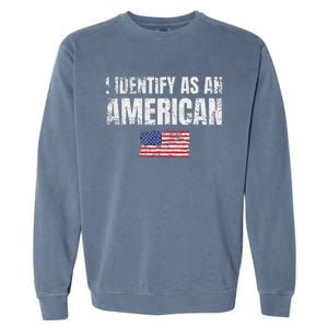 I Identify As An American Usa Patriotic Pride Garment-Dyed Sweatshirt