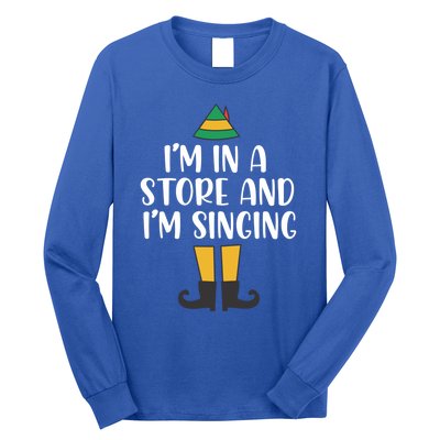 IM In A Store And IM Singing Christmas Buddy Elf Swea Long Sleeve Shirt