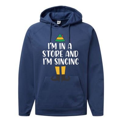 IM In A Store And IM Singing Christmas Buddy Elf Swea Performance Fleece Hoodie