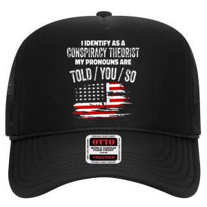 I Identify As A Conspiracy Theorist Pronouns Are Told You So High Crown Mesh Back Trucker Hat