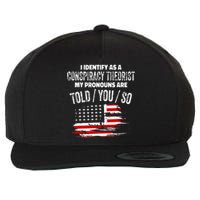 I Identify As A Conspiracy Theorist Pronouns Are Told You So Wool Snapback Cap