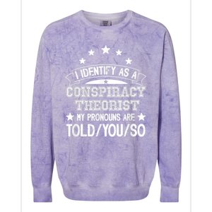 I Identify As A Conspiracy Theorist Pronouns Are Told You So Colorblast Crewneck Sweatshirt