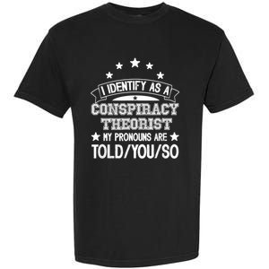 I Identify As A Conspiracy Theorist Pronouns Are Told You So Garment-Dyed Heavyweight T-Shirt