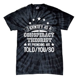 I Identify As A Conspiracy Theorist Pronouns Are Told You So Tie-Dye T-Shirt