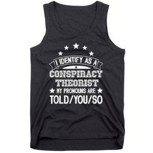 I Identify As A Conspiracy Theorist Pronouns Are Told You So Tank Top