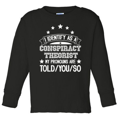 I Identify As A Conspiracy Theorist Pronouns Are Told You So Toddler Long Sleeve Shirt