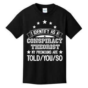 I Identify As A Conspiracy Theorist Pronouns Are Told You So Kids T-Shirt