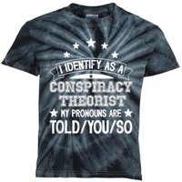 I Identify As A Conspiracy Theorist Pronouns Are Told You So Kids Tie-Dye T-Shirt