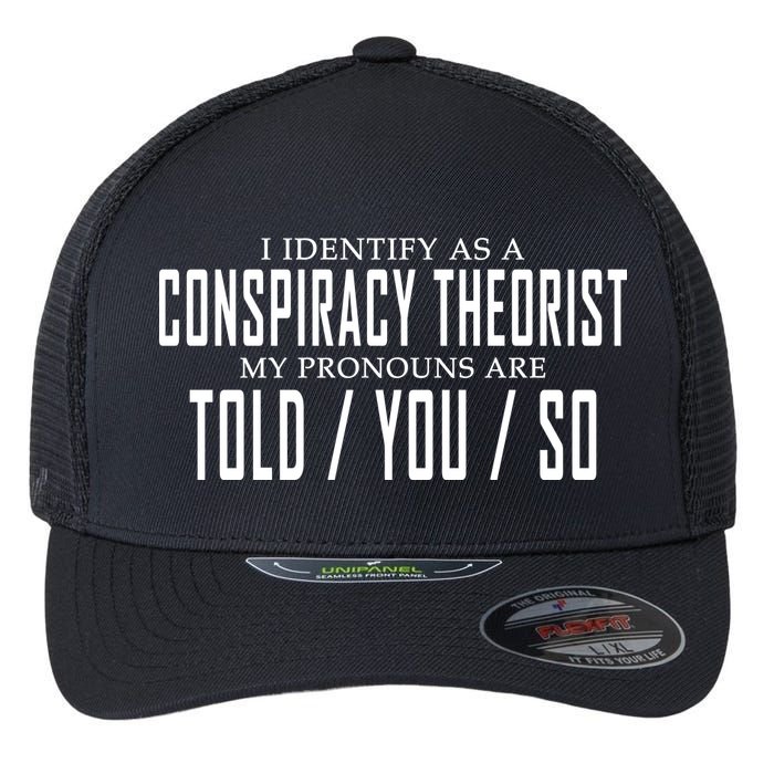 I Identify As A Conspiracy Theorist Flexfit Unipanel Trucker Cap