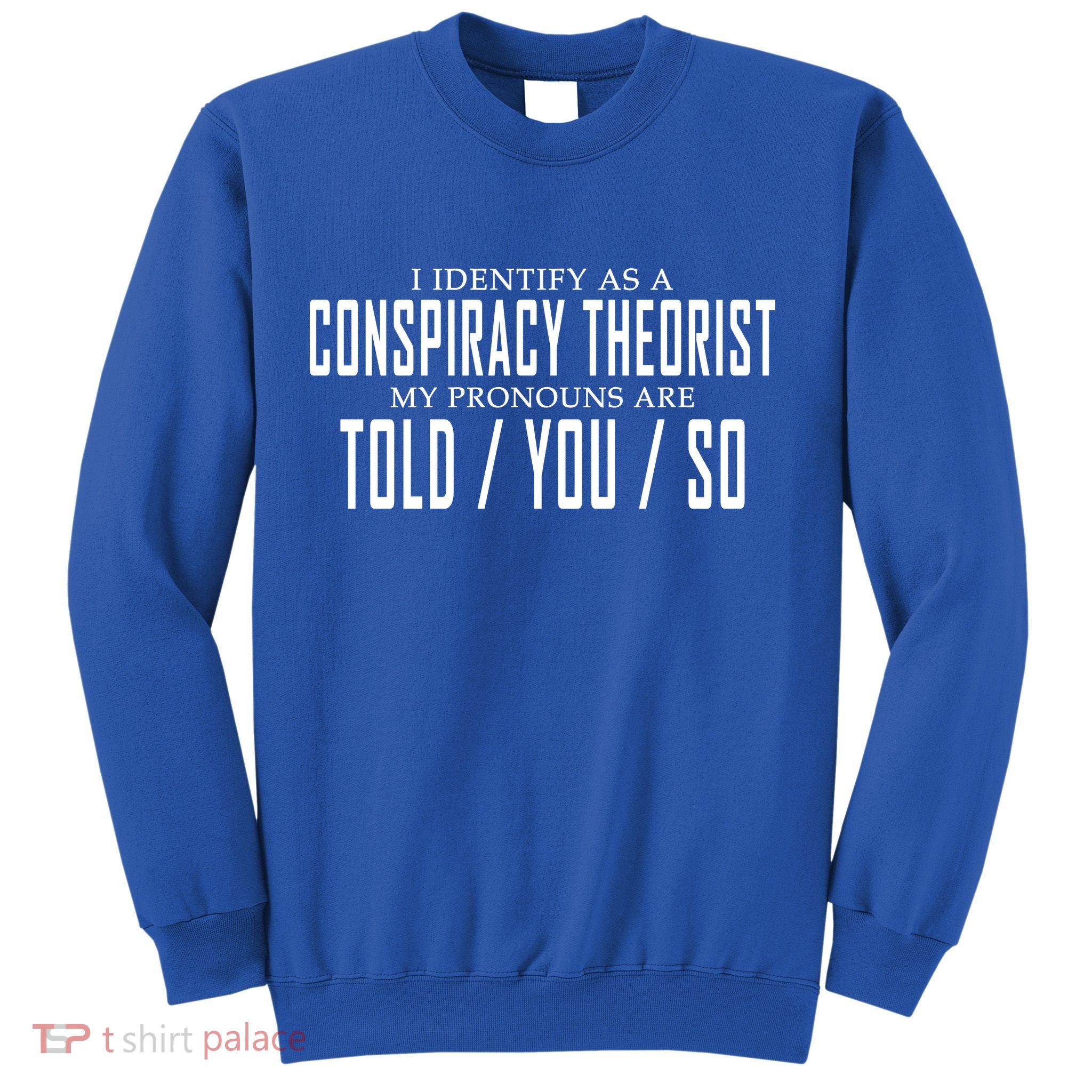 I Identify As A Conspiracy Theorist Sweatshirt