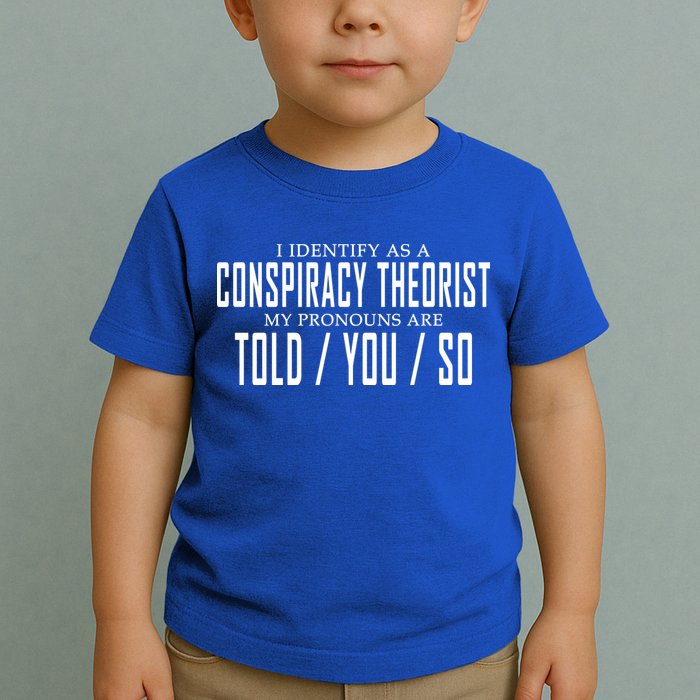 I Identify As A Conspiracy Theorist Toddler T-Shirt