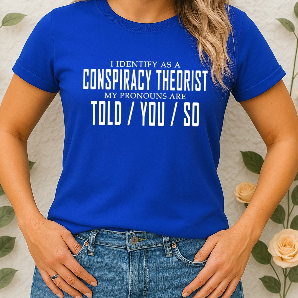 I Identify As A Conspiracy Theorist Womens T-Shirt