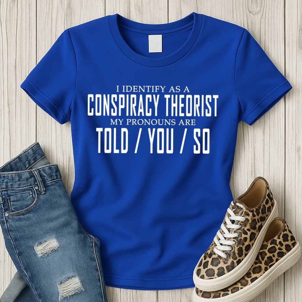 I Identify As A Conspiracy Theorist Womens T-Shirt