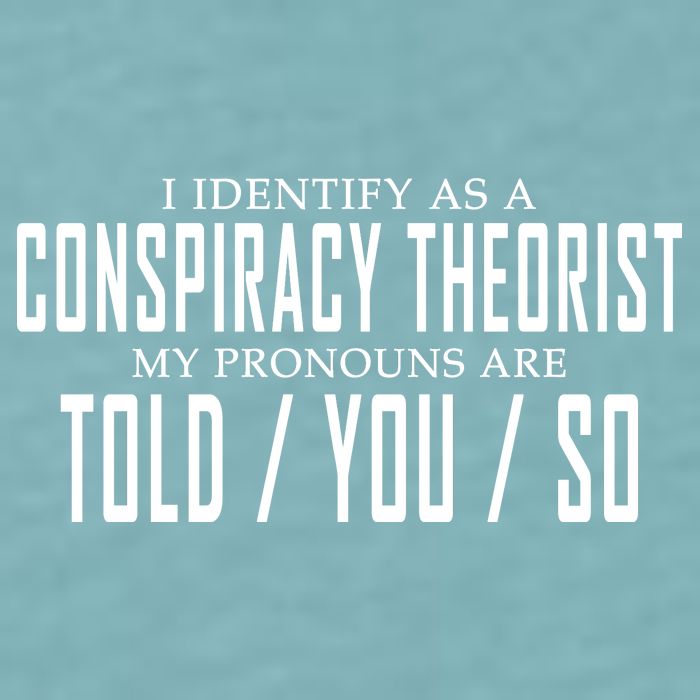 I Identify As A Conspiracy Theorist Sueded Cloud Jersey T-Shirt