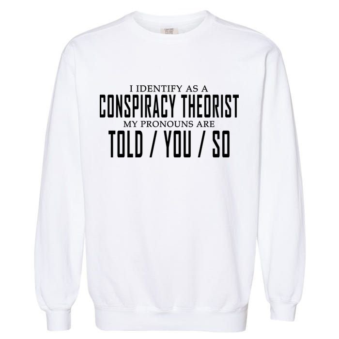 I Identify As A Conspiracy Theorist Garment-Dyed Sweatshirt