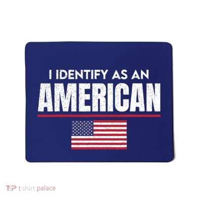I Identify As An American No Identity Politics Usa Flag Mousepad