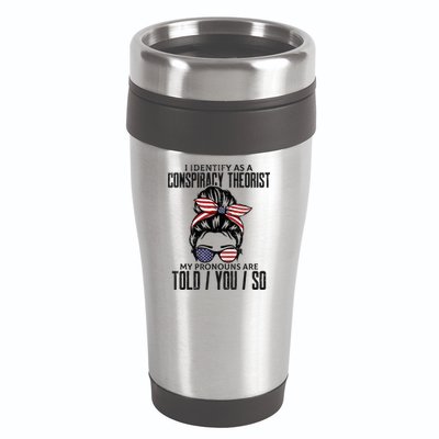 I Identify As A Conspiracy Theorist Pronouns Are Told You So Messy Bun 16oz Travel Tumbler