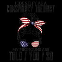 I Identify As A Conspiracy Theorist Pronouns Are Told You So Messy Bun 16oz Travel Tumbler