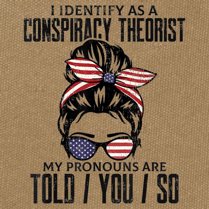 I Identify As A Conspiracy Theorist Pronouns Are Told You So Messy Bun Cotton Canvas Backpack