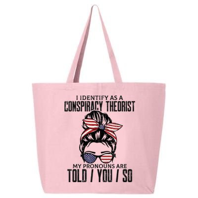 I Identify As A Conspiracy Theorist Pronouns Are Told You So Messy Bun 25L Jumbo Tote