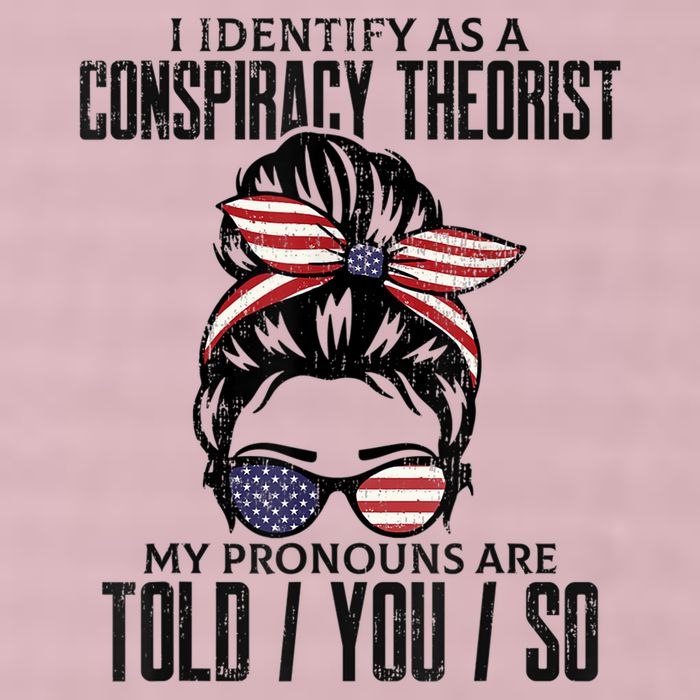 I Identify As A Conspiracy Theorist Pronouns Are Told You So Messy Bun 25L Jumbo Tote