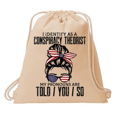 I Identify As A Conspiracy Theorist Pronouns Are Told You So Messy Bun Drawstring Bag