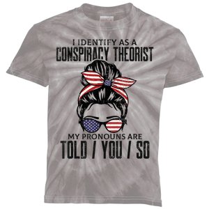 I Identify As A Conspiracy Theorist Pronouns Are Told You So Messy Bun Kids Tie-Dye T-Shirt