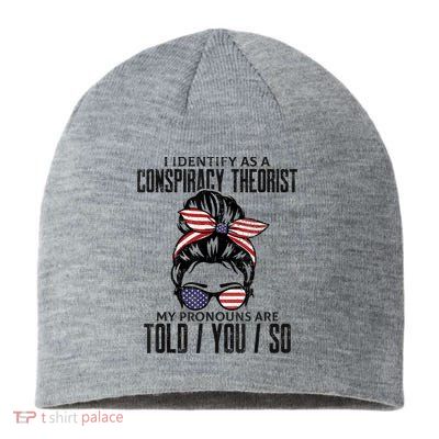 I Identify As A Conspiracy Theorist Pronouns Are Told You So Messy Bun Sustainable Beanie