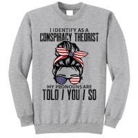 I Identify As A Conspiracy Theorist Pronouns Are Told You So Messy Bun Tall Sweatshirt