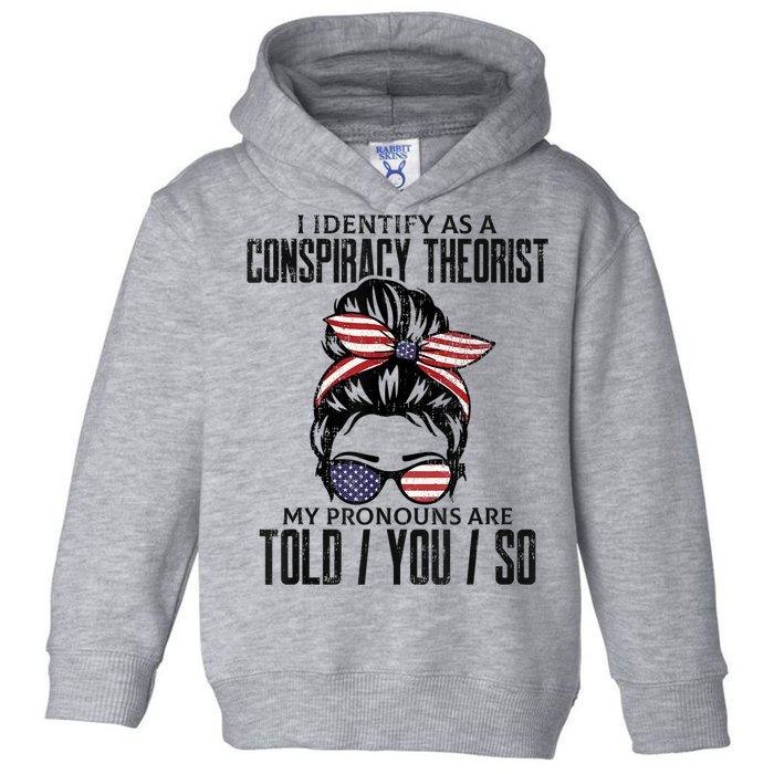 I Identify As A Conspiracy Theorist Pronouns Are Told You So Messy Bun Toddler Hoodie
