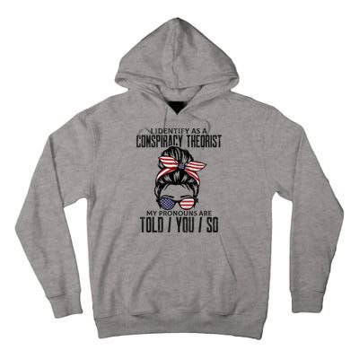 I Identify As A Conspiracy Theorist Pronouns Are Told You So Messy Bun Tall Hoodie