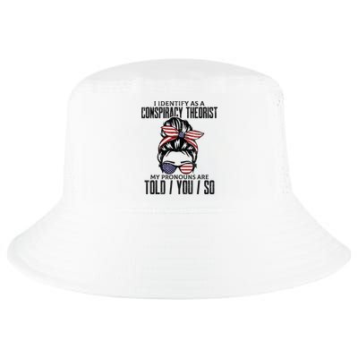 I Identify As A Conspiracy Theorist Pronouns Are Told You So Messy Bun Cool Comfort Performance Bucket Hat