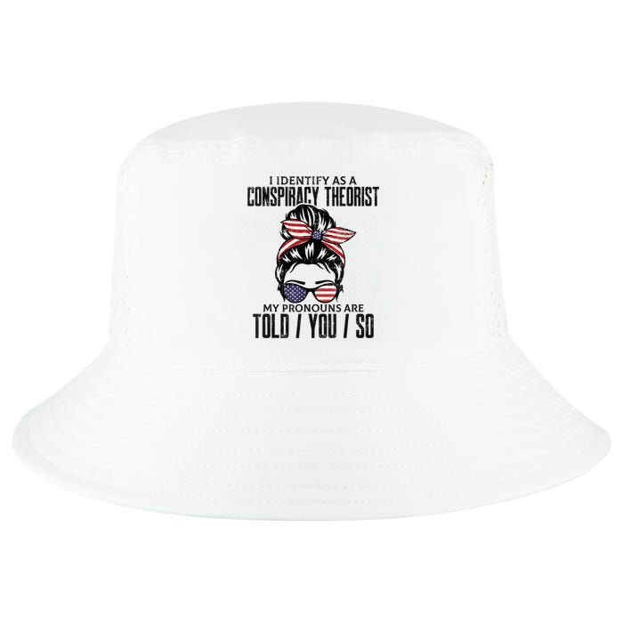 I Identify As A Conspiracy Theorist Pronouns Are Told You So Messy Bun Cool Comfort Performance Bucket Hat