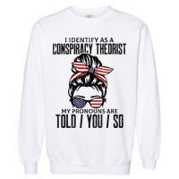I Identify As A Conspiracy Theorist Pronouns Are Told You So Messy Bun Garment-Dyed Sweatshirt