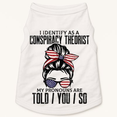 I Identify As A Conspiracy Theorist Pronouns Are Told You So Messy Bun Doggie Tank